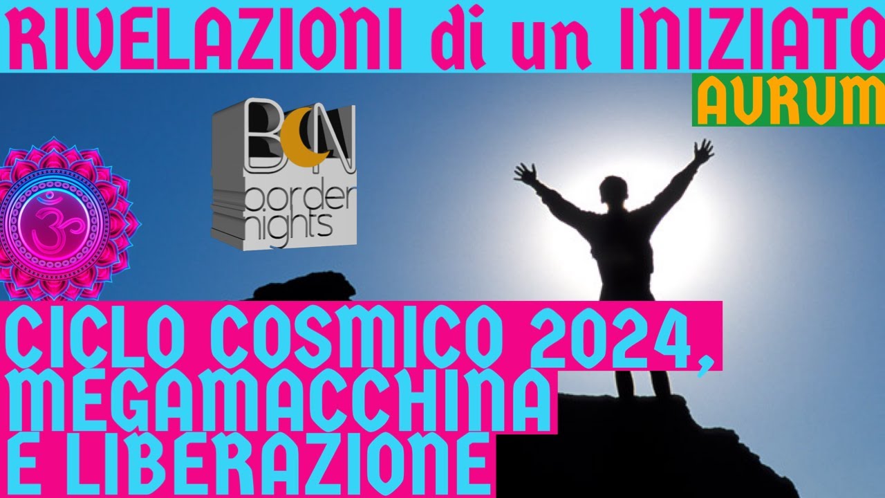 CICLO COSMICO 2024, MEGAMACCHINA E LIBERAZIONE - RIVELAZIONI di un INIZIATO con AURUM