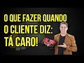 #9 O QUE FAZER QUANDO O CLIENTE DIZ TÁ CARO ? TECNICAS DE VENDAS ANDRÉ ORTIZ PHD EM VENDAS