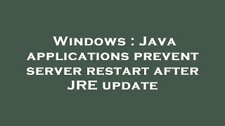 Windows : Java applications prevent server restart after JRE update Profile