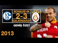 2013 -  Schalke 2 - 3 Galatasaray - Geniş Özet - Full HD