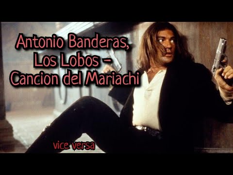 Бандерас наоборот. Antonio Banderas, Los Lobos - Cancion del Mariachi ...