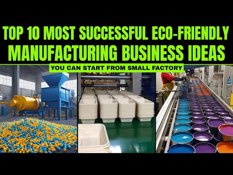 أفضل 10 أفكار تجارية مربحة لتصنيع صديق للبيئة من أجل مستقبل أخضر