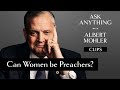 Should women preach in church? - Albert Mohler | Ask Anything Live