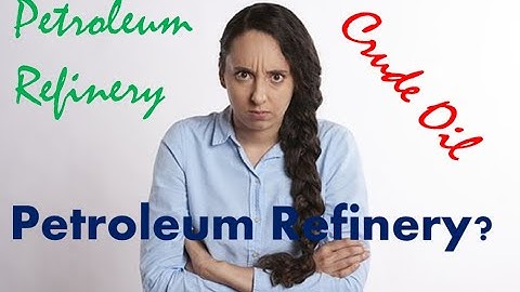 Brief intro to Petroleum Refinery - What is the Petroleum Refinery?