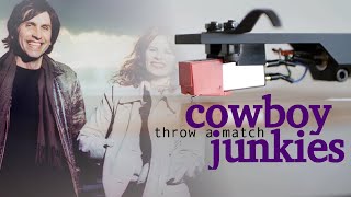 Cowboy Junkies ✧ Throw A Match ✧ Vinyl 💿