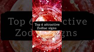 Top 6 Most Attractive Zodiac signs ♈♉♊♋♌♍♎♏♐♑♒♓#shorts #zodiac #astrology