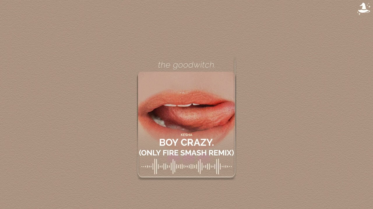 boy crazy. (only fire smash remix) || kesha || sped up