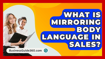 What Is Mirroring Body Language In Sales? - BusinessGuide360.com