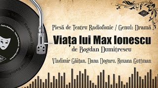 Viața lui Max Ionescu - Bogdan Dumitrescu | Teatru Radiofonic