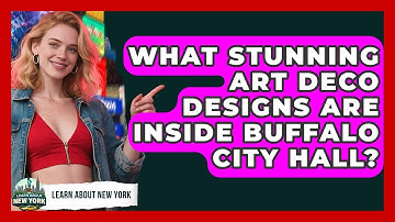 What Stunning Art Deco Designs Are Inside Buffalo City Hall? - Learn About New York