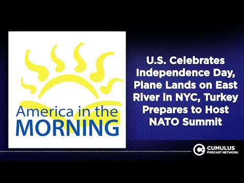 Video U.S. Celebrates Independence Day, Plane Lands on East River in NYC, Turkey Prepares to Host NATO...