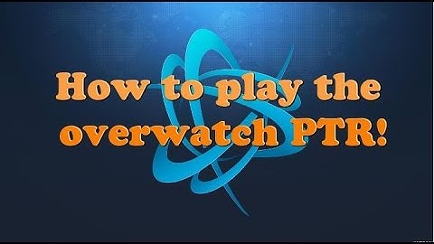 How to play the Overwatch PTR!