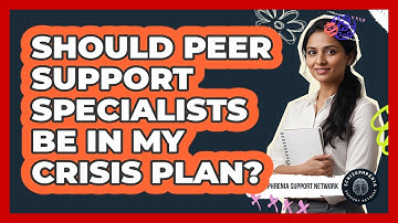 Should Peer Support Specialists Be In My Crisis Plan?