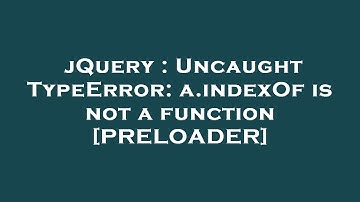 jQuery : Uncaught TypeError: a.indexOf is not a function [PRELOADER]