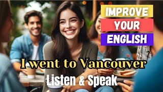 I went to Vancouver | Learn English through stories | Listening and speaking skills