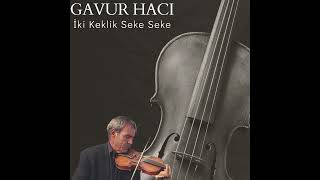 Gavur Hacı-İki Keklik Seke Seke (DEKA MÜZİK) Resimi