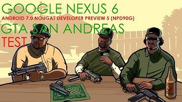 Google Nexus 6 - Android 7.0 Nougat DP5 (NPD90G) - GTA San Andreas - Gameplay / Test