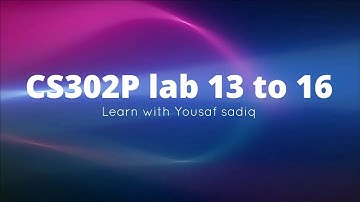 CS302p lab 13 | CS302p lab 14 | CS302p lab 15 | CS302p lab 16 |CS302p shortLab 13 14 15 16|SirYousaf