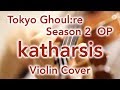 Tokyo Ghoul:re season 2 OP “katharsis” (Violin Cover)