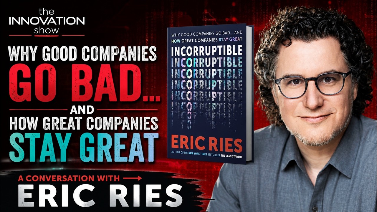 Eric Ries: Build an Incorruptible Organisation | The Innovation Show ...