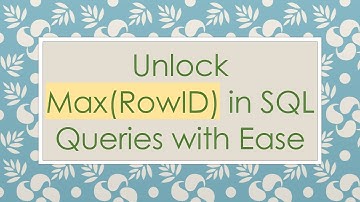 Unlock Max(RowID) in SQL Queries with Ease