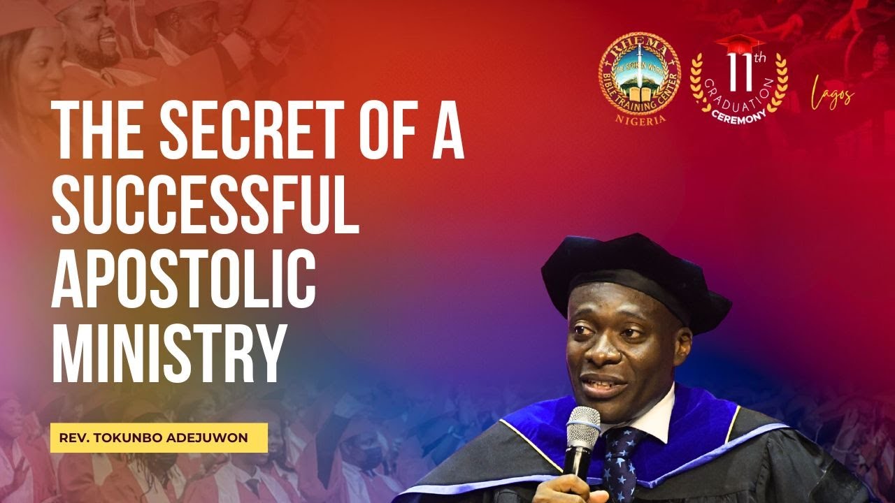 The Secret of a Successful Apostolic Ministry | Rev.  Tokunbo Adejuwon | RBTC 11th Graduation