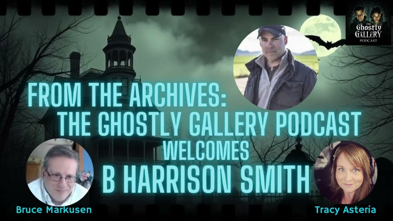 From The Archives: B. Harrison Smith Joins The Ghostly Gallery Podcast