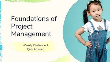 Foundations of Project Management Weekly Challenge 1 Quiz Answer | Coursera