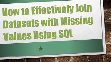 How to Effectively Join Datasets with Missing Values Using SQL