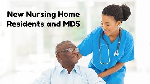 MDS 3.0 Basics: New Nursing Home Residents and MDS