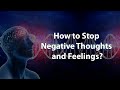 How to Stop Negative Thoughts and Feelings?