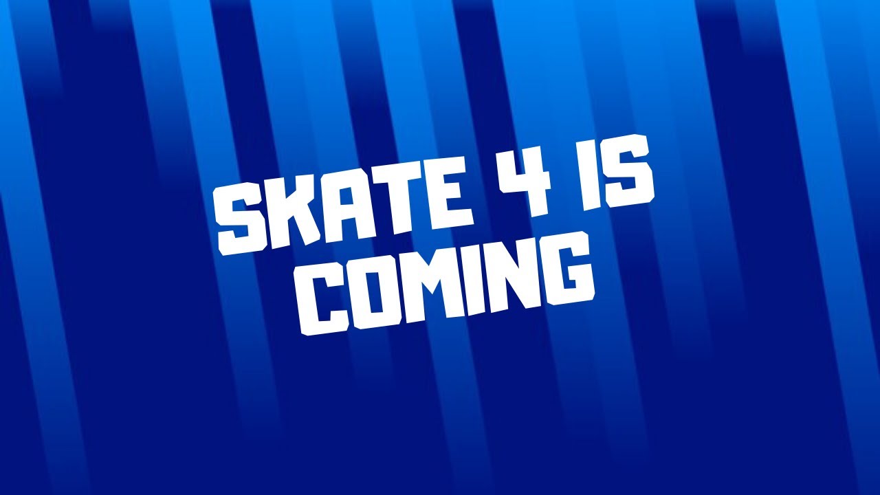 SKATE 4 IS COMING!!! YouTube
