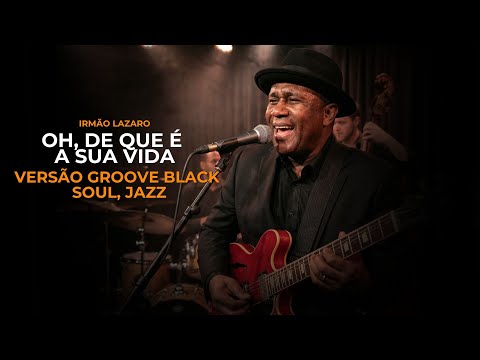 OH! DE QUEM É A SUA VIDA — VERSÃO GRACE GROOVE SOUL — IRMÃO LÁZARO
