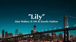 Alan Walker, K-391 & Emelie Hollow - Lily ~ (lyrics)