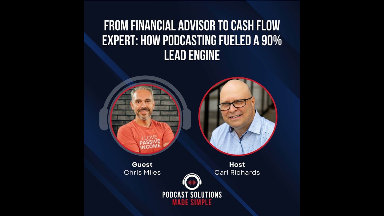 From Financial Advisor To Cash Flow Expert: How Podcasting Fueled A 90% Lead Engine with Chris Miles