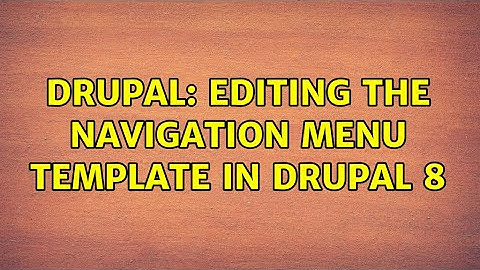 Drupal: Editing the navigation menu template in Drupal 8