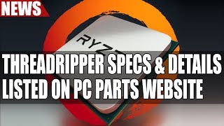AMD Threadripper Specs \& Details Listed on PC Parts Website