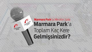 Ziyaretçilerimize Marmara Parka Toplam Kaç Kere Gelmişsinizdir? Diye Sorduk