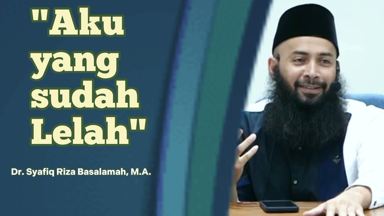 Aku yang sudah Lelah | Ustadz Syafiq Riza Basalamah حفظه الله