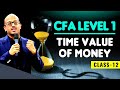 CFA LEVEL 1 | TIME VALUE OF MONEY CLASS 12 | Sanjay Saraf Sir