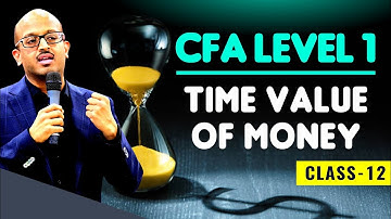 CFA LEVEL 1 | TIME VALUE OF MONEY CLASS 12 | Sanjay Saraf Sir
