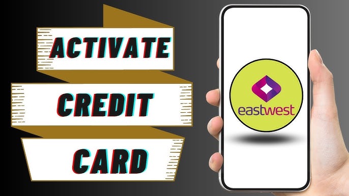 5 Ways To Activate Your Eastwest Credit Card Online In 2024