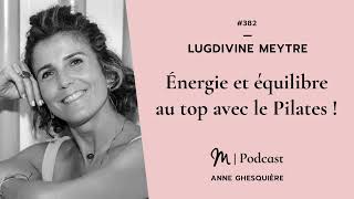 #382 Lugdivine Meytre : Énergie et équilibre au top avec le Pilates !