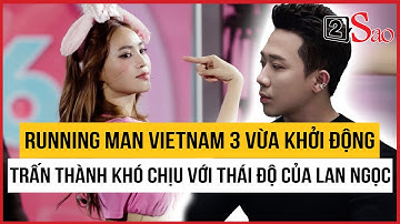 Running Man Vietnam vừa khởi động, Trấn Thành "khó chịu vô cùng" với “thái độ sốc” của Lan Ngọc
