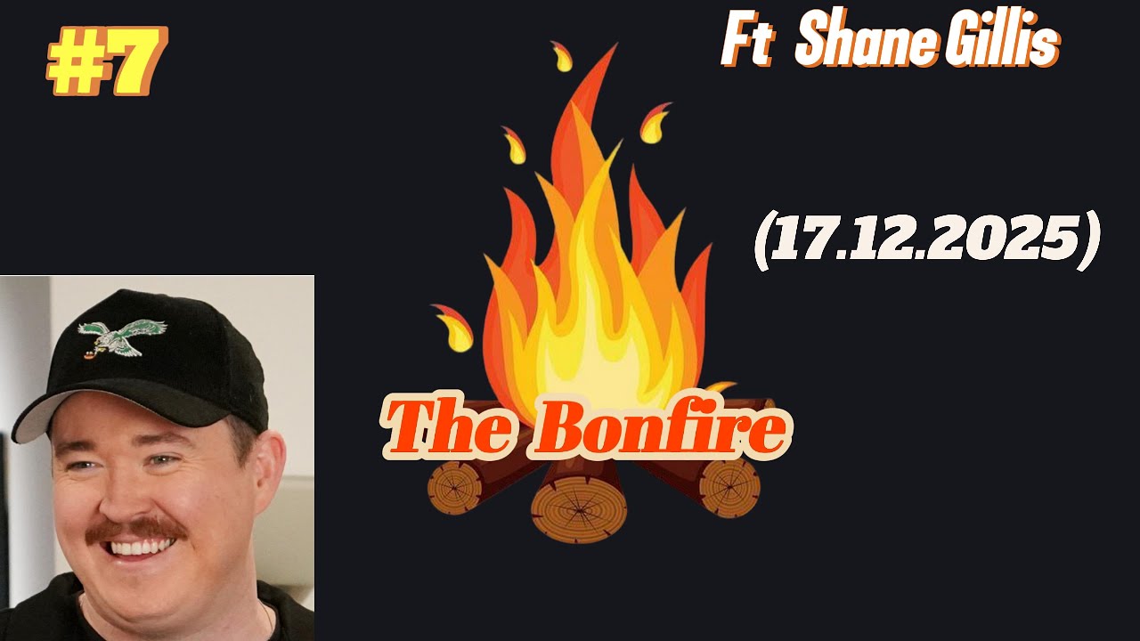 #7 The Bonfire |  Ft Shane Gillis | 17.12.2025