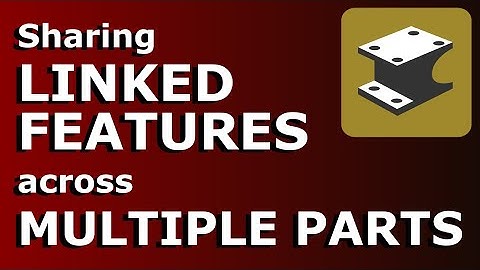 HOT TIP #013 - Sharing Linked Features Across Multiple Parts