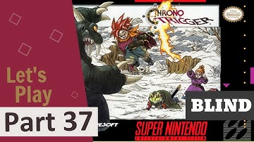 Better Half Blind: Chrono Trigger Part 37