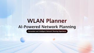 Introduction to Huawei WLAN Planner for AI-Powered Network Planning