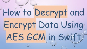 How to Decrypt and Encrypt Data Using AES GCM in Swift