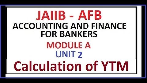 ACCOUNTING AND FINANCE FOR BANKERS | CALCULATION OF YTM | JAIIB | AFB | UNIT 2 | MODULE A